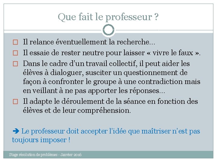 Que fait le professeur ? � Il relance éventuellement la recherche… � Il essaie