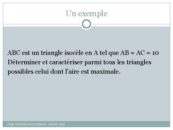 Un exemple ABC est un triangle isocèle en A tel que AB = AC