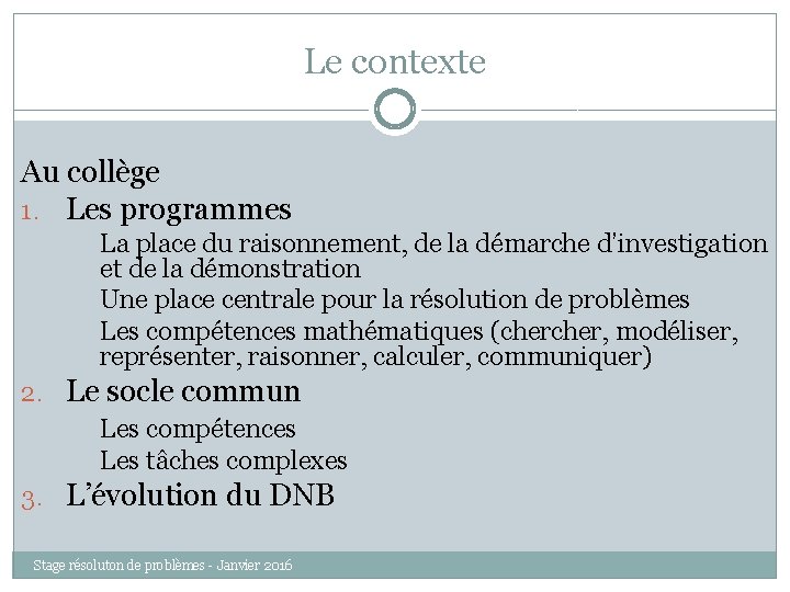Le contexte Au collège 1. Les programmes La place du raisonnement, de la démarche