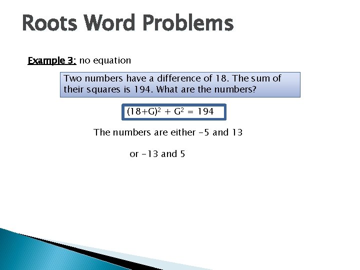 Roots Word Problems Example 3: no equation Two numbers have a difference of 18.