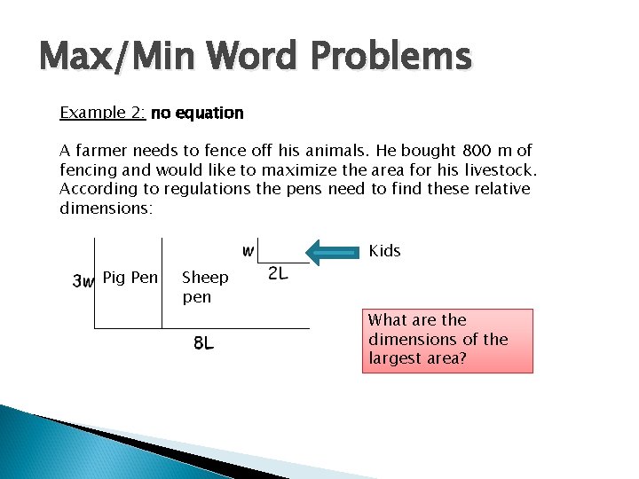 Max/Min Word Problems Example 2: no equation A farmer needs to fence off his