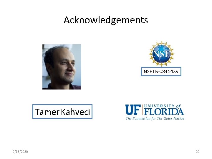 Acknowledgements NSF IIS-0845439 Tamer Kahveci 9/16/2020 20 