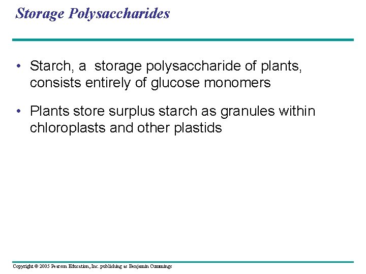 Storage Polysaccharides • Starch, a storage polysaccharide of plants, consists entirely of glucose monomers