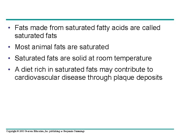  • Fats made from saturated fatty acids are called saturated fats • Most
