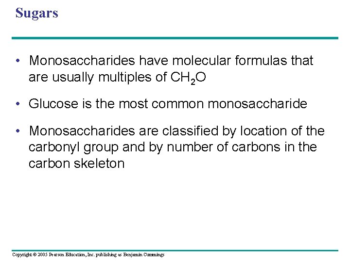 Sugars • Monosaccharides have molecular formulas that are usually multiples of CH 2 O