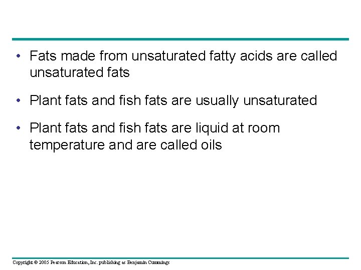  • Fats made from unsaturated fatty acids are called unsaturated fats • Plant