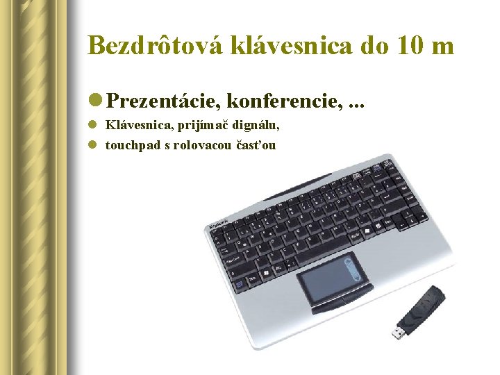 Bezdrôtová klávesnica do 10 m l Prezentácie, konferencie, . . . l Klávesnica, prijímač