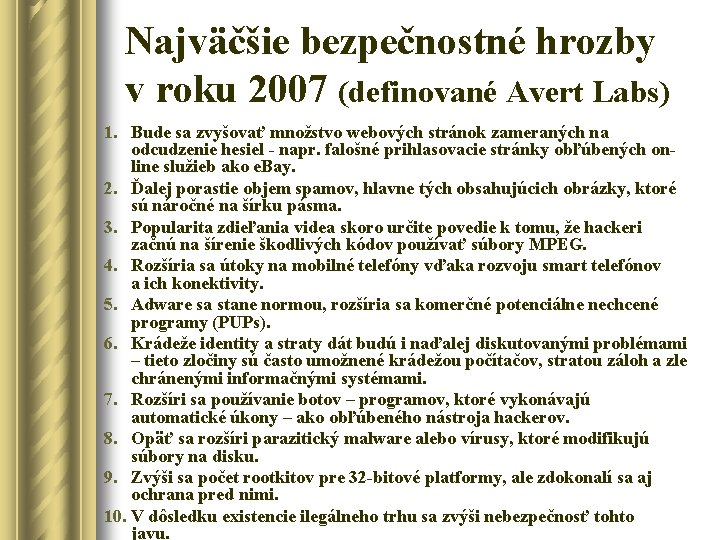 Najväčšie bezpečnostné hrozby v roku 2007 (definované Avert Labs) 1. Bude sa zvyšovať množstvo