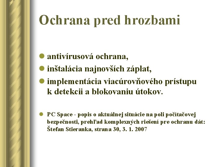 Ochrana pred hrozbami l antivírusová ochrana, l inštalácia najnovších záplat, l implementácia viacúrovňového prístupu