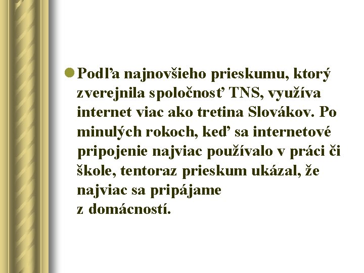 l Podľa najnovšieho prieskumu, ktorý zverejnila spoločnosť TNS, využíva internet viac ako tretina Slovákov.