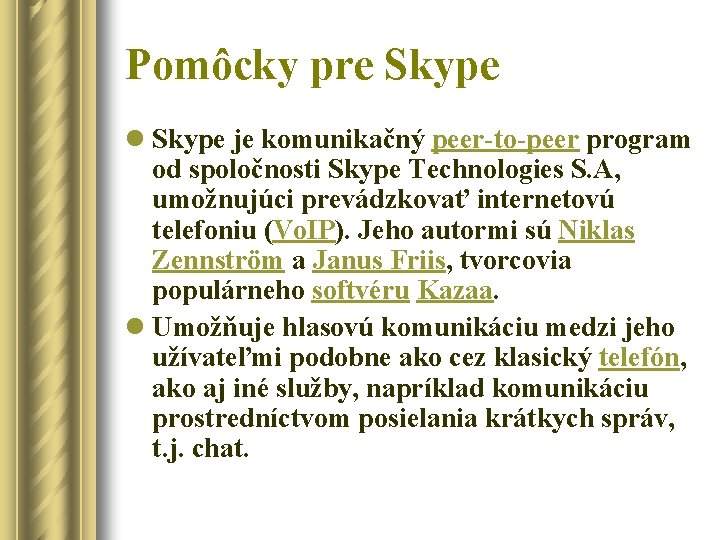 Pomôcky pre Skype l Skype je komunikačný peer-to-peer program od spoločnosti Skype Technologies S.