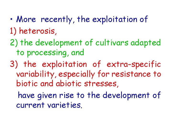  • More recently, the exploitation of 1) heterosis, 2) the development of cultivars