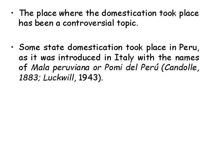  • The place where the domestication took place has been a controversial topic.