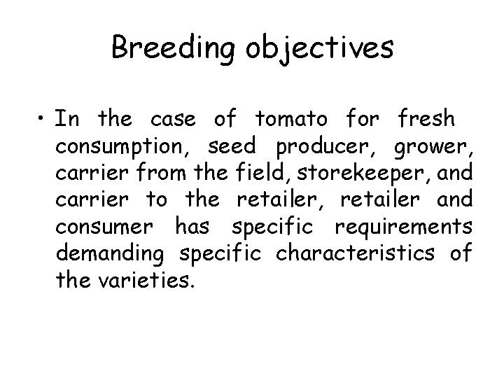 Breeding objectives • In the case of tomato for fresh consumption, seed producer, grower,