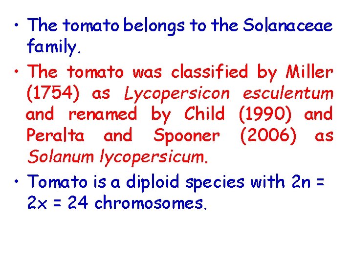  • The tomato belongs to the Solanaceae family. • The tomato was classified