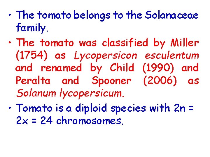  • The tomato belongs to the Solanaceae family. • The tomato was classified