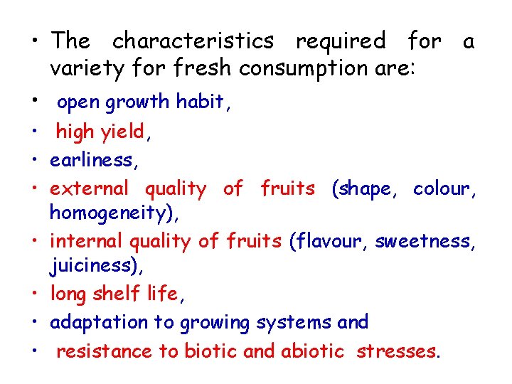  • The characteristics required for a variety for fresh consumption are: • open