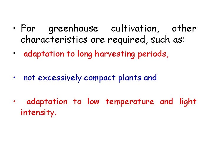  • For greenhouse cultivation, other characteristics are required, such as: • adaptation to