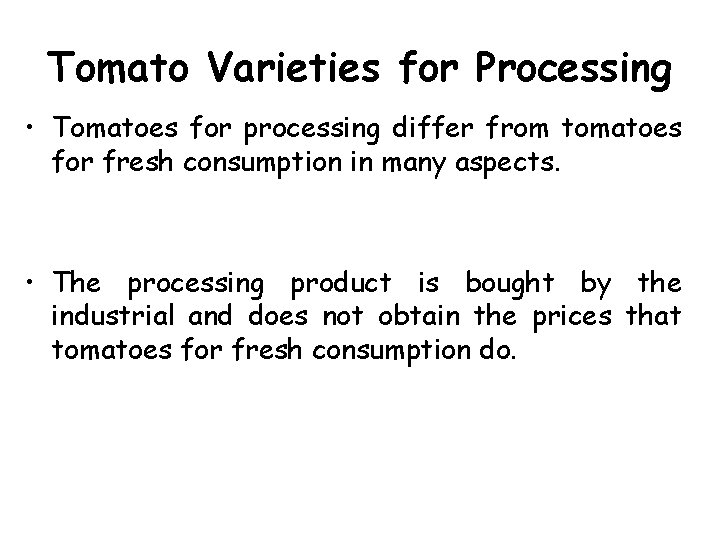 Tomato Varieties for Processing • Tomatoes for processing differ from tomatoes for fresh consumption