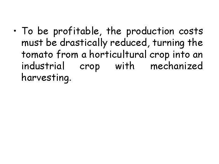  • To be profitable, the production costs must be drastically reduced, turning the