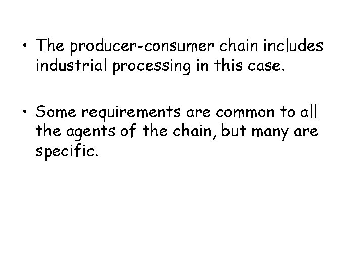  • The producer-consumer chain includes industrial processing in this case. • Some requirements