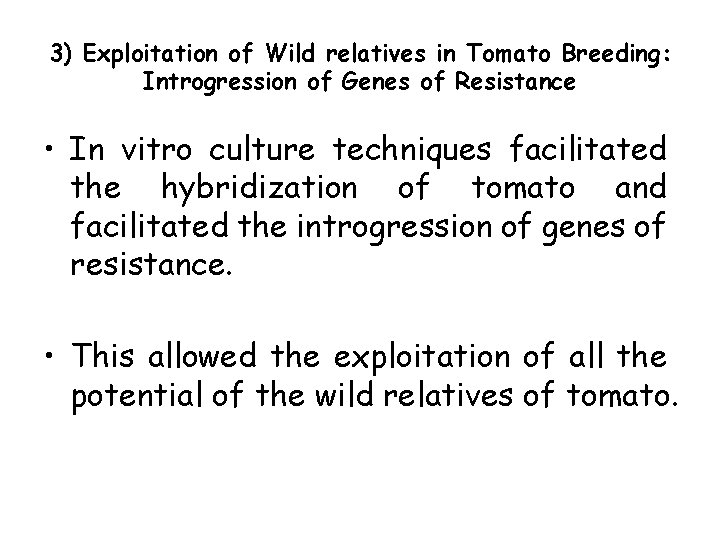 3) Exploitation of Wild relatives in Tomato Breeding: Introgression of Genes of Resistance •