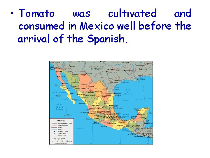  • Tomato was cultivated and consumed in Mexico well before the arrival of