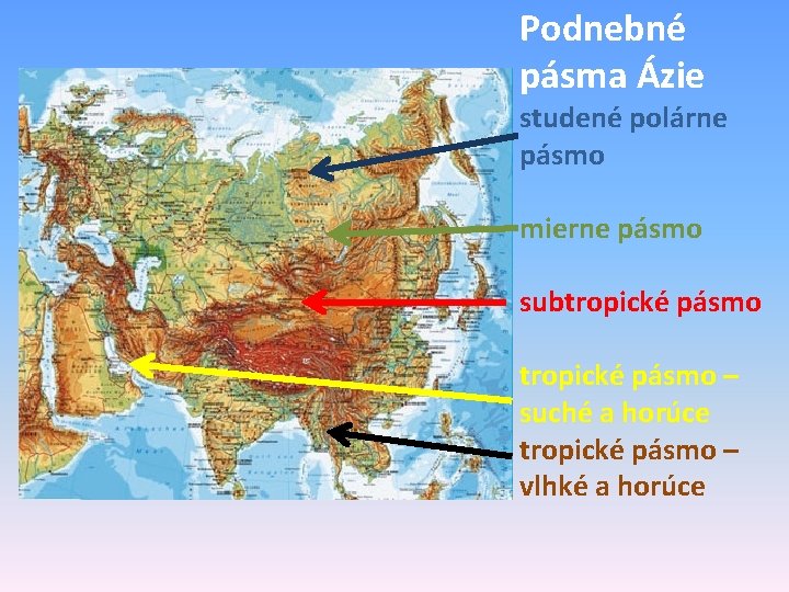 Podnebné pásma Ázie studené polárne pásmo mierne pásmo subtropické pásmo – suché a horúce