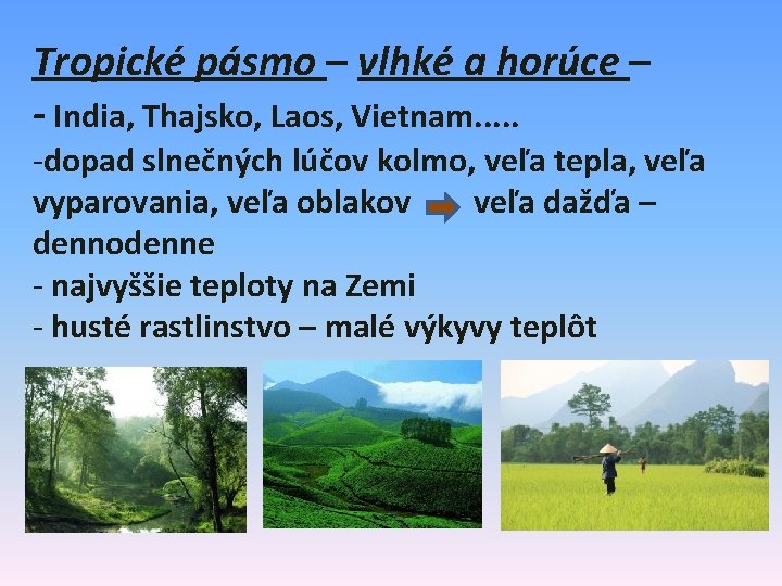 Tropické pásmo – vlhké a horúce – - India, Thajsko, Laos, Vietnam. . .