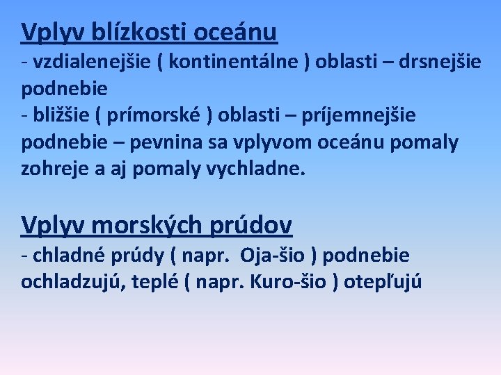 Vplyv blízkosti oceánu - vzdialenejšie ( kontinentálne ) oblasti – drsnejšie podnebie - bližšie