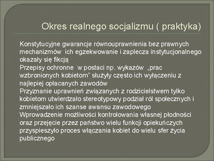 Okres realnego socjalizmu ( praktyka) Konstytucyjne gwarancje równouprawnienia bez prawnych mechanizmów ich egzekwowanie i