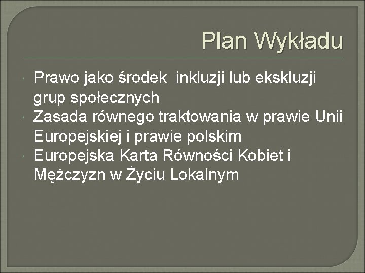 Plan Wykładu Prawo jako środek inkluzji lub ekskluzji grup społecznych Zasada równego traktowania w Plan Wykładu Prawo jako środek inkluzji lub ekskluzji grup społecznych Zasada równego traktowania w