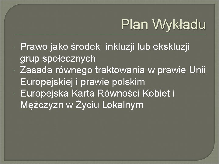 Plan Wykładu Prawo jako środek inkluzji lub ekskluzji grup społecznych Zasada równego traktowania w