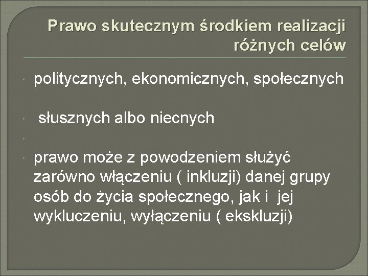 Prawo skutecznym środkiem realizacji różnych celów politycznych, ekonomicznych, społecznych słusznych albo niecnych prawo może