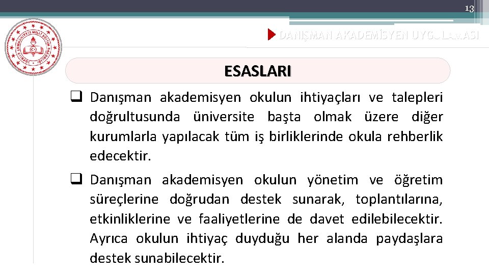 13 DANIŞMAN AKADEMİSYEN UYGULAMASI ESASLARI q Danışman akademisyen okulun ihtiyaçları ve talepleri doğrultusunda üniversite