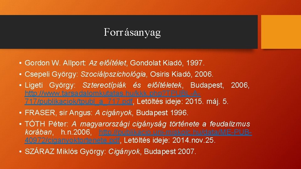 Forr ásanyag • Gordon W. Allport: Az előítélet, Gondolat Kiadó, 1997. • Csepeli György: