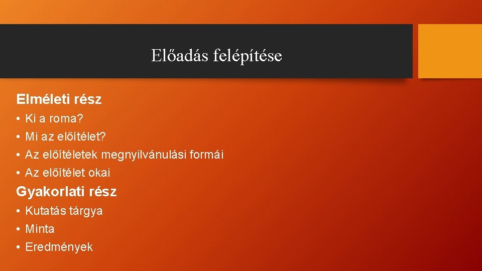 Előadás felépítése Elméleti rész • • Ki a roma? Mi az előítélet? Az előítéletek