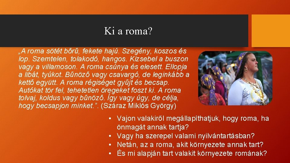 Ki a roma? „A roma sötét bőrű, fekete hajú. Szegény, koszos és lop. Szemtelen,