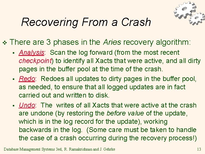 Recovering From a Crash v There are 3 phases in the Aries recovery algorithm: