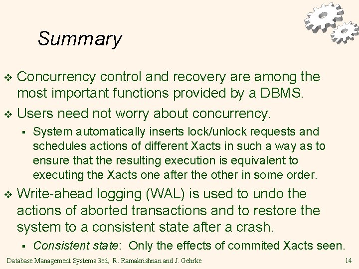 Summary Concurrency control and recovery are among the most important functions provided by a