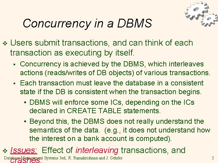 Concurrency in a DBMS v Users submit transactions, and can think of each transaction