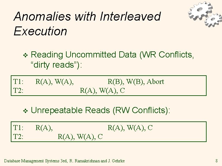 Anomalies with Interleaved Execution v T 1: T 2: Reading Uncommitted Data (WR Conflicts,