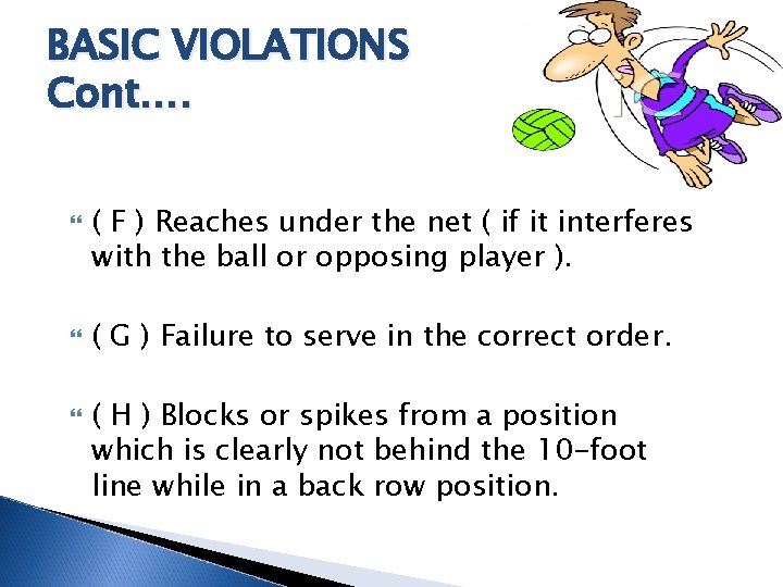 BASIC VIOLATIONS Cont…. ( F ) Reaches under the net ( if it interferes BASIC VIOLATIONS Cont…. ( F ) Reaches under the net ( if it interferes