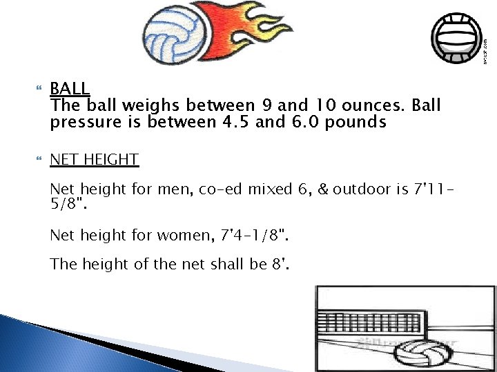  BALL The ball weighs between 9 and 10 ounces. Ball pressure is between