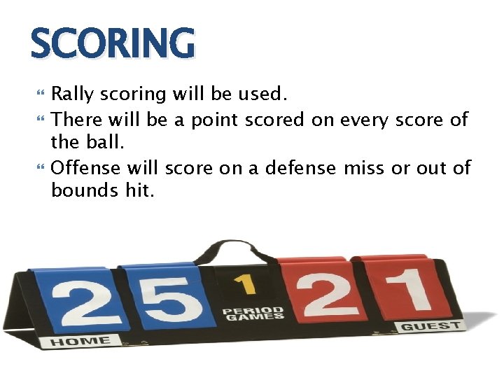 SCORING Rally scoring will be used. There will be a point scored on every