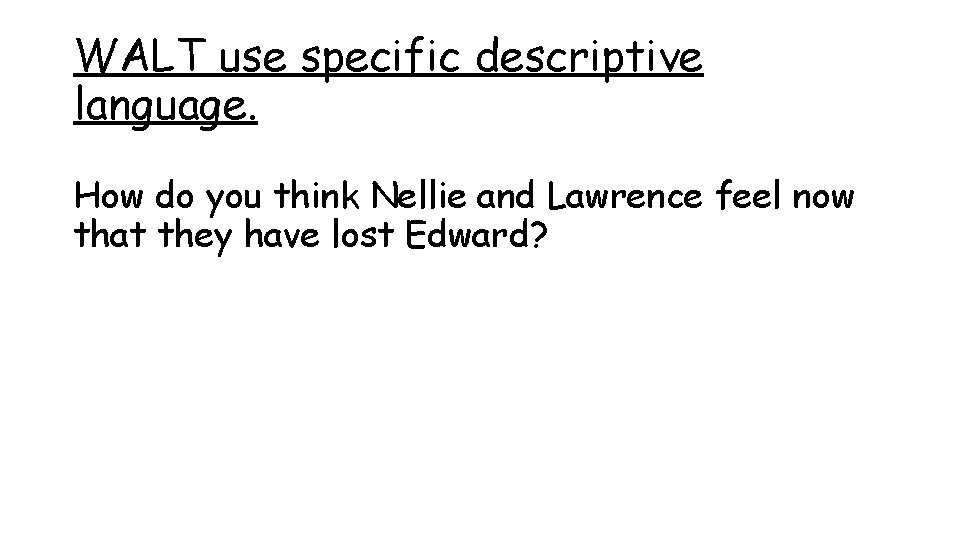 WALT use specific descriptive language. How do you think Nellie and Lawrence feel now