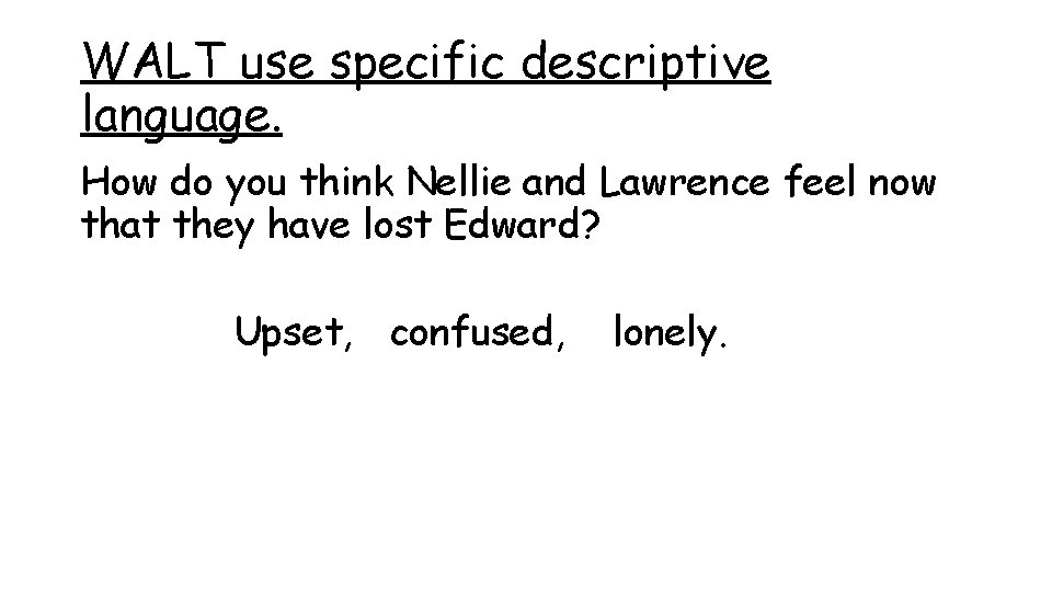 WALT use specific descriptive language. How do you think Nellie and Lawrence feel now