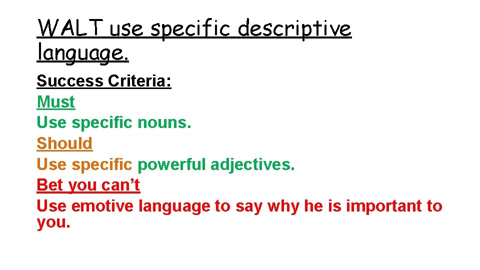 WALT use specific descriptive language. Success Criteria: Must Use specific nouns. Should Use specific