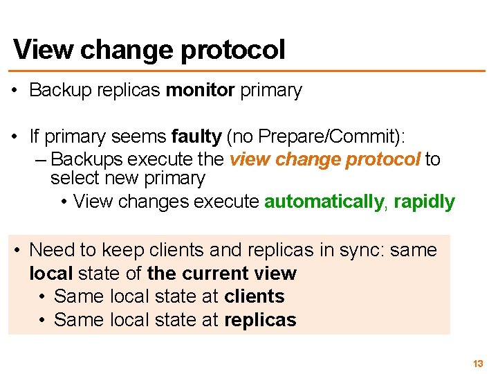 View change protocol • Backup replicas monitor primary • If primary seems faulty (no