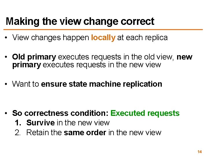 Making the view change correct • View changes happen locally at each replica •